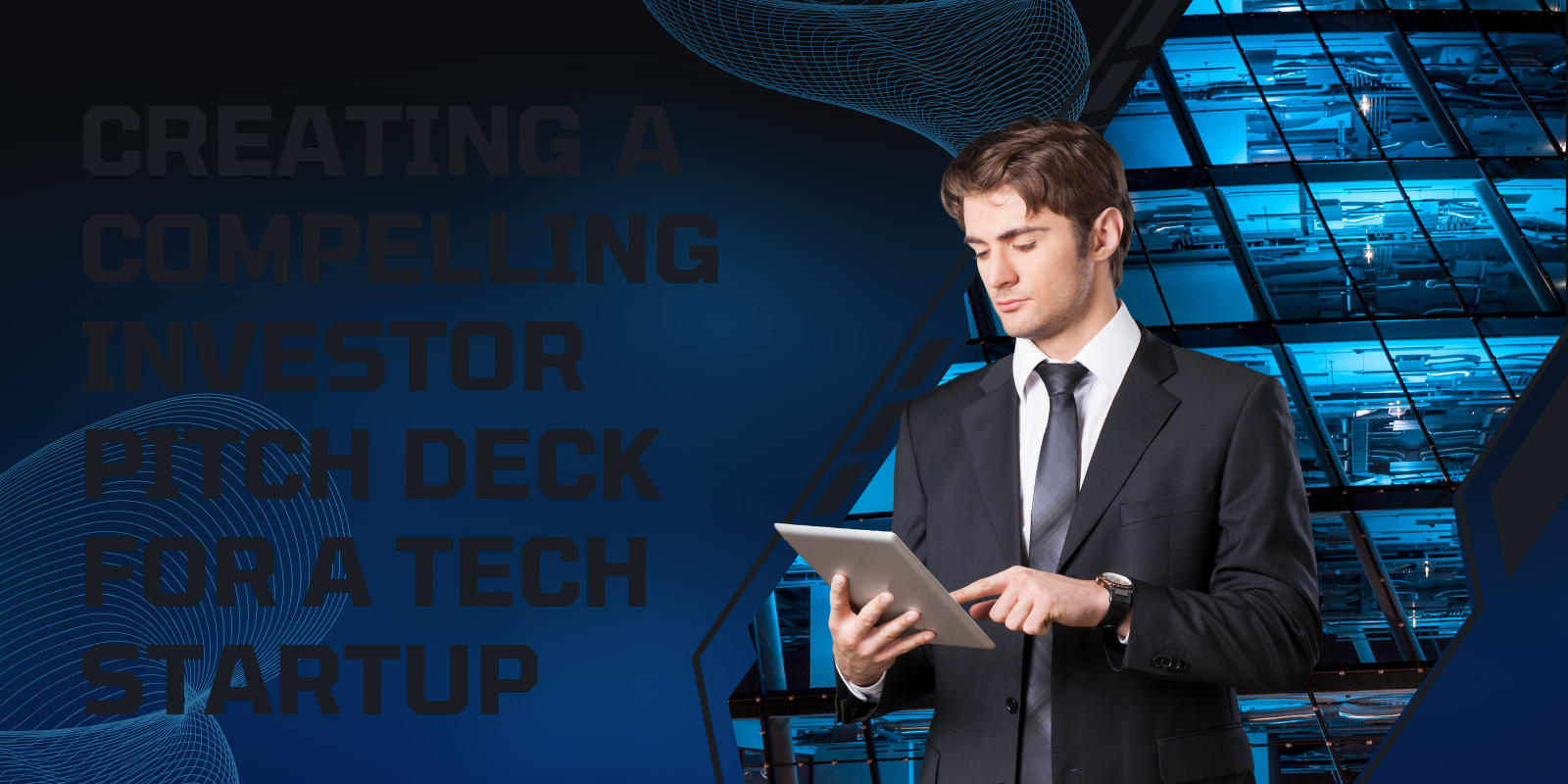 Creating a Compelling Investor Pitch Deck for a Tech Startup