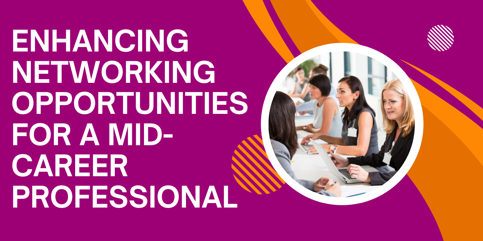 Enhancing Networking Opportunities for a Mid-Career Professional