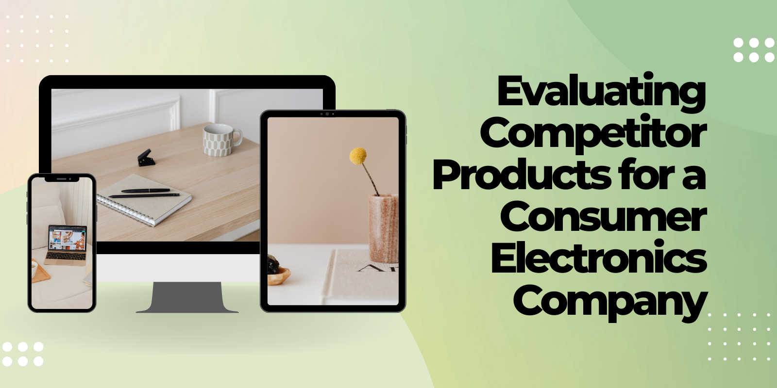 Evaluating Competitor Products for a Consumer Electronics Company