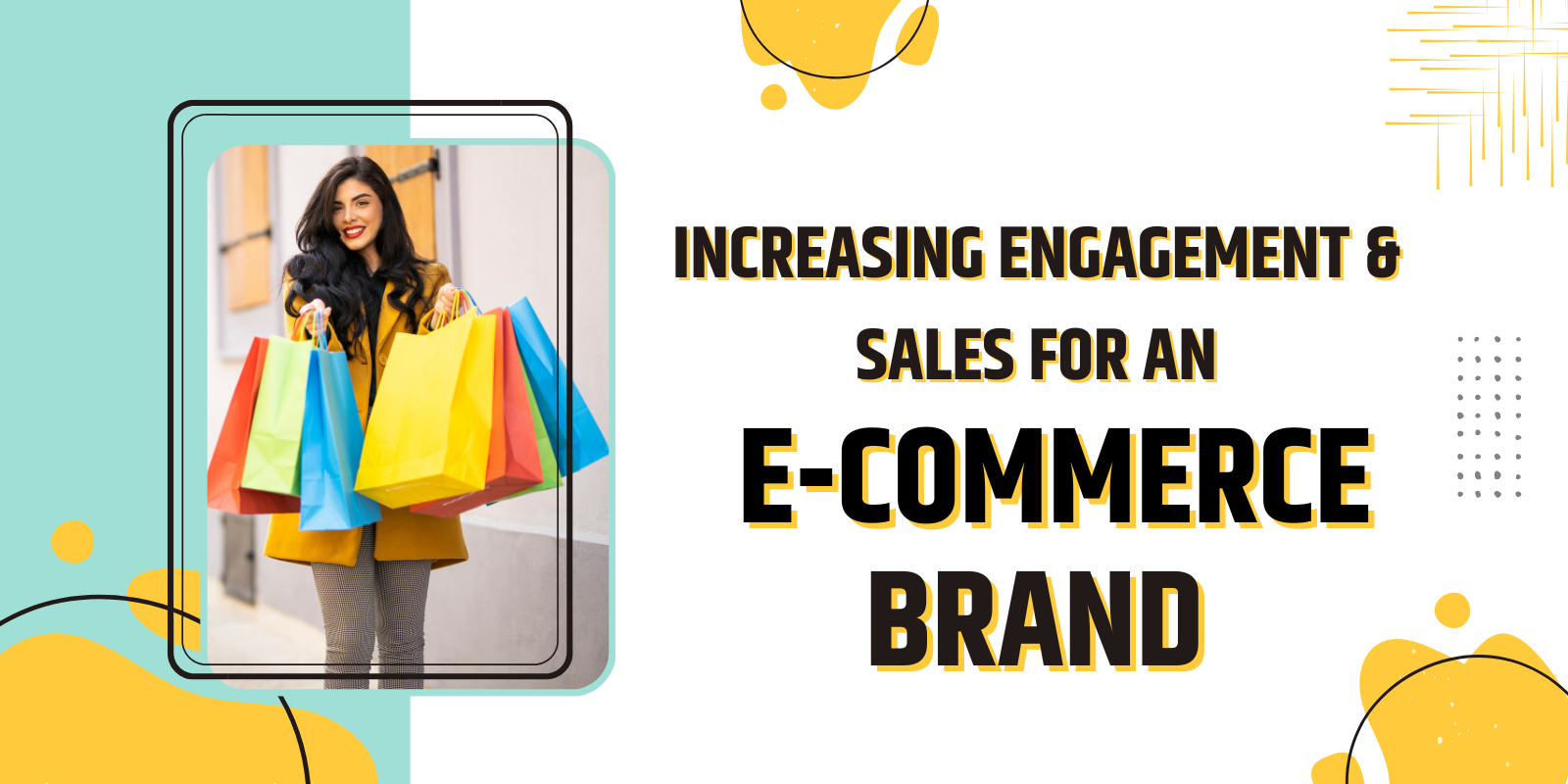 Increasing Engagement and Sales for an E-Commerce Brand