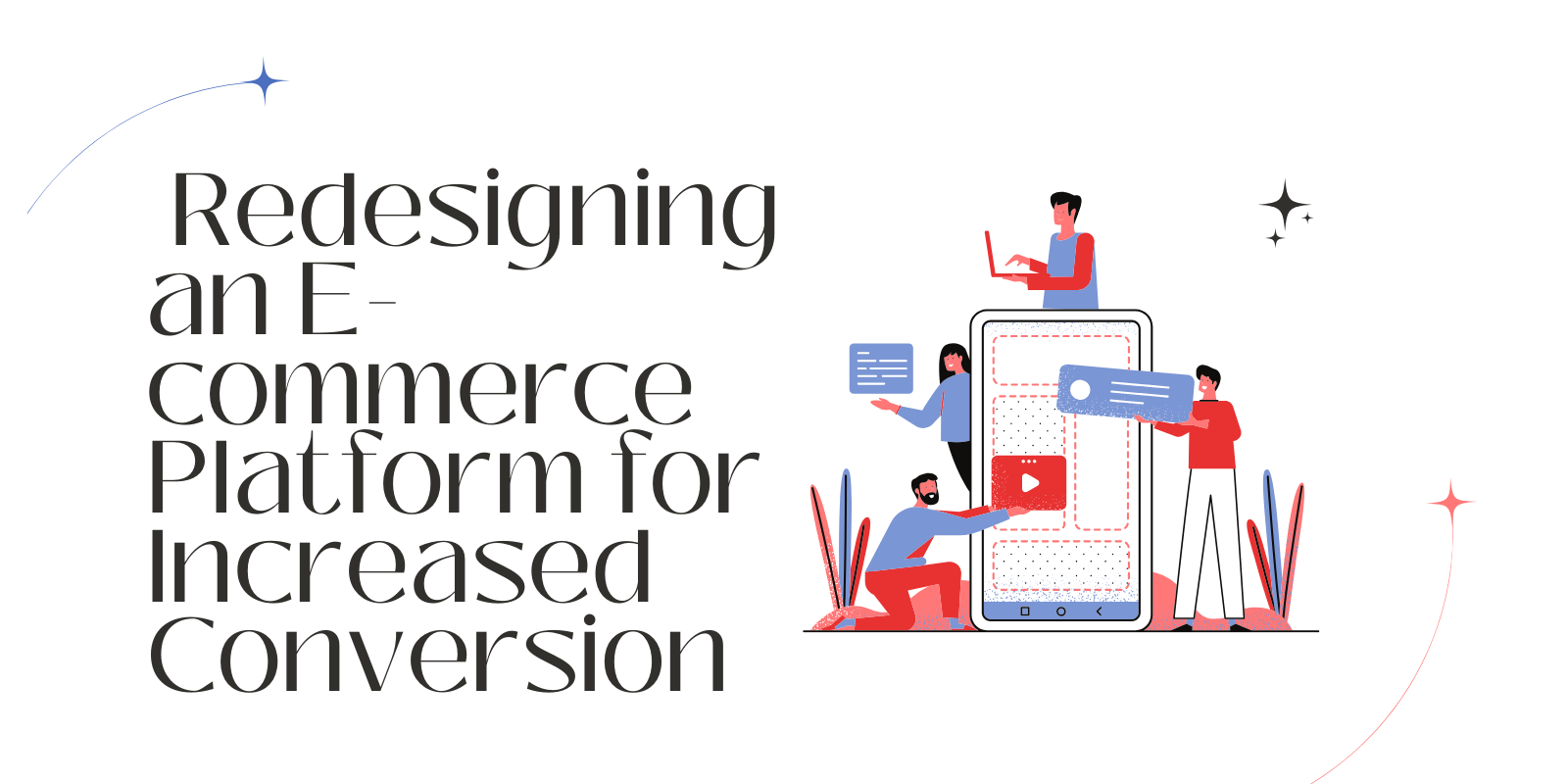 Redesigning an E-commerce Platform for Increased Conversion