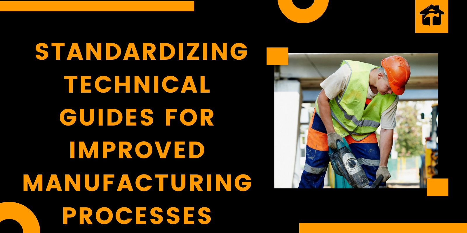 Standardizing Technical Guides for Improved Manufacturing Processes